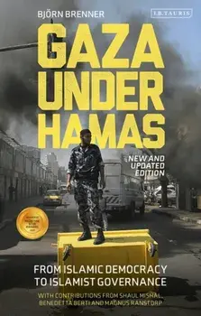 Gaza Under Hamas. From Islamic Democracy to Islamist Governance, Paperback/Bjorn Brenner