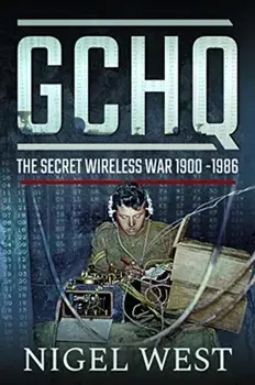 GCHQ: The Secret Wireless War, 1900-1986, Hardback/Nigel West