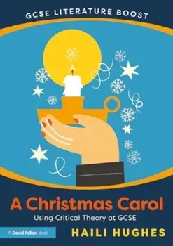 GCSE Literature Boost: A Christmas Carol. Using Critical Theory at GCSE, Paperback/Haili Hughes