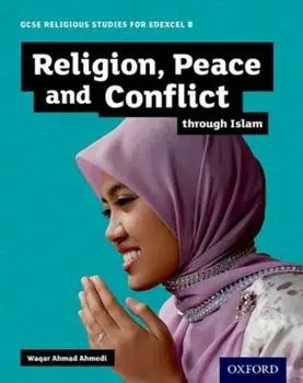 GCSE Religious Studies for Edexcel B: Religion, Peace and Conflict through Islam, Paperback/Waqar Ahmedi