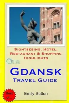 Gdansk Travel Guide: Sightseeing, Hotel, Restaurant & Shopping Highlights, Paperback/Emily Sutton