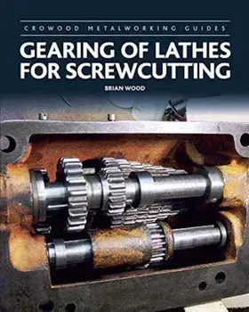 Gearing of Lathes for Screwcutting, Hardback/Brian Wood