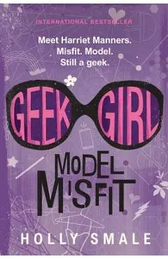 Geek Girl: Model Misfit - Holly Smale