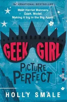 Geek Girl: Picture Perfect, Paperback/Holly Smale