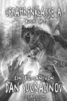 Gefahrenklasse A (Disgardium Buch #1): LitRPG-Serie, Paperback/Dan Sugralinov