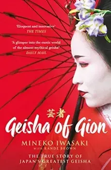 Geisha of Gion. The True Story of Japan's Foremost Geisha, Paperback/Rande Brown