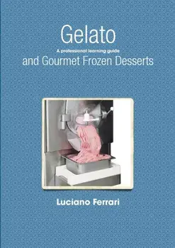 Gelato and Gourmet Frozen Desserts - A Professional Learning Guide, Paperback/Luciano Ferrari