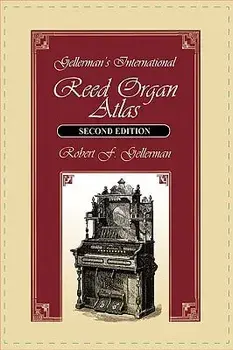 Gellerman's International Reed Organ Atlas, Second Edition, Hardcover/Robert F. Gellerman