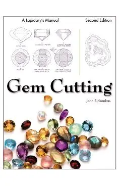 Gem Cutting: A Lapidary's Manual, 2nd Edition - John Sinkankas