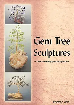 Gem Tree Sculptures: A Guide to Creating Your Own Gem Tree, Paperback/Dana James