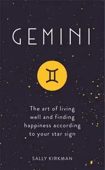 Gemini: The Art of Living Well and Finding Happiness According to Your Star Sign, Hardcover/Sally Kirkman