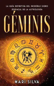 Géminis: La guía definitiva del increíble signo zodiacal de la astrología, Hardcover/Mari Silva