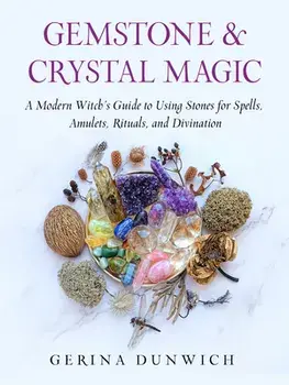 Gemstone & Crystal Magic. A Modern Witch's Guide to Using Stones for Spells, Amulets, Rituals, and Divination, Paperback/Gerina (Gerina Dunwich) Dunwich