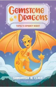 Gemstone Dragons 3: Topaz's Spooky Night - Samantha M. Clark
