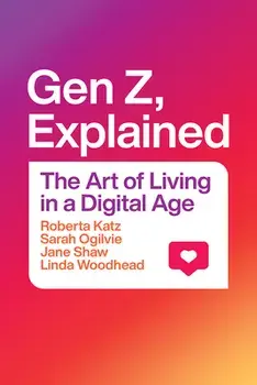 Gen Z, Explained: The Art of Living in a Digital Age, Paperback/Roberta Katz