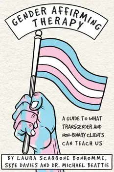 Gender Affirming Therapy: A Guide to What Transgender and Non-Binary Clients Can Teach Us, Paperback/Michael Beattie