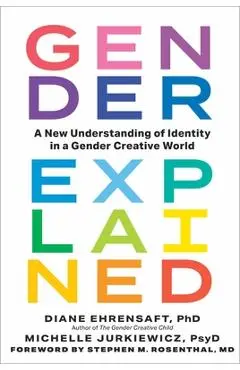 Gender Explained: A New Understanding of Identity in a Gender Creative World - Diane Ehrensaft