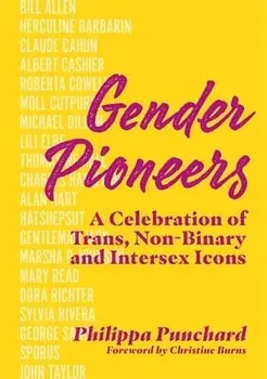 Gender Pioneers. A Celebration of Transgender, Non-Binary and Intersex Icons, Illustrated ed, Hardback/Philippa Punchard
