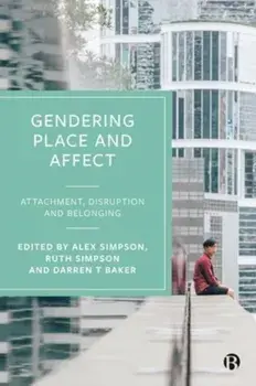 Gendering Place and Affect. Attachment, Disruption and Belonging, Hardback/***