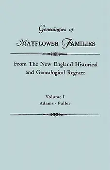 Genealogies of Mayflower Families from the New England Historical and Genealogical Register. in Three Volumes. Volume I: Adams - Fuller/***