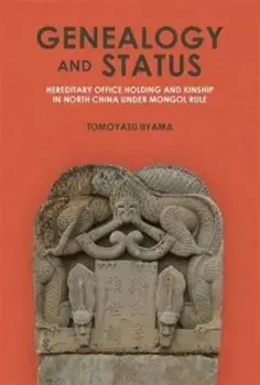 Genealogy and Status. Hereditary Office Holding and Kinship in North China under Mongol Rule, Hardback/***