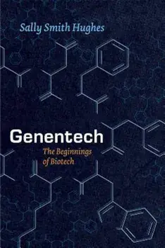 Genentech: The Beginnings of Biotech, Paperback/Sally Smith Hughes