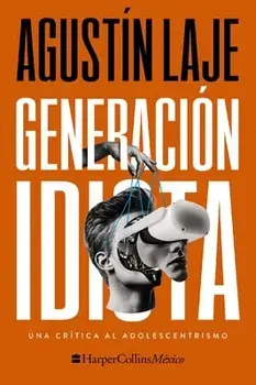 Generación Idiota: Una Crítica Al Adolescentrismo, Paperback/Agustin Laje