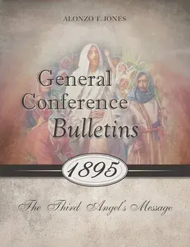 General Conference Bulletins 1895: The Third Angel's Message, Paperback/Alonzo T. Jones