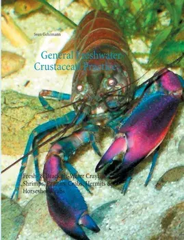 General Freshwater-Crustacean Practice: Fresh- & Brackish-Water Crayfish, Shrimps, Prawns, Crabs, Hermits & Horseshoe Crabs/Sven Gehrmann