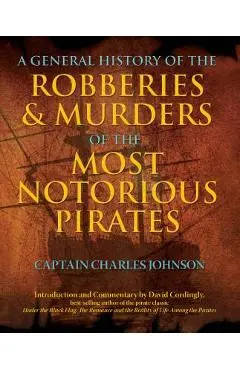 General History of the Robberies & Murders of the Most Notorious Pirates - Charles Captain Johnson