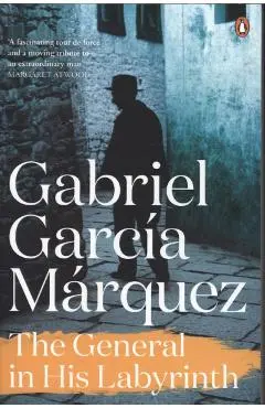 General in His Labyrinth - Gabriel Garcia Marquez