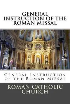 General Instruction Of The Roman Missal (G.I.R.M.) - Roman Catholic Church