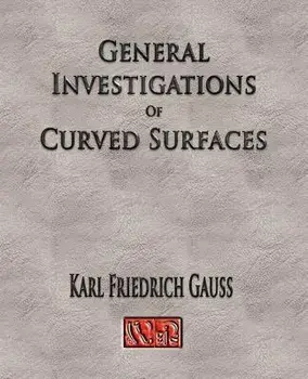 General Investigations Of Curved Surfaces - Unabridged, Paperback/Carl Friedrich Gauss