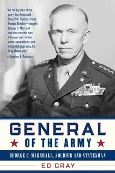 General of the Army: George C. Marshall, Soldier and Statesman, Paperback/Ed Cray