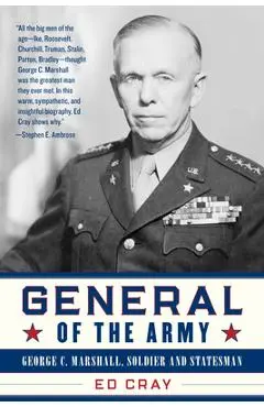 General of the Army: George C. Marshall, Soldier and Statesman - Ed Cray