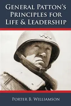 General Patton's Principles for Life and Leadership, Paperback (5th Ed.)/Porter B. Williamson