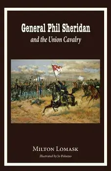 General Phil Sheridan and the Union Cavalry, Paperback/Milton Lomask