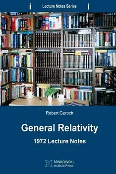 General Relativity: 1972 Lecture Notes, Paperback/Robert Geroch