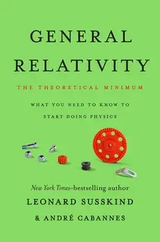 General Relativity: The Theoretical Minimum, Hardcover/Leonard Susskind