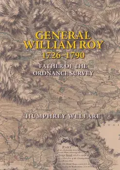 General William Roy, 1726-1790. Father of the Ordnance Survey, Hardback/Humphrey Welfare