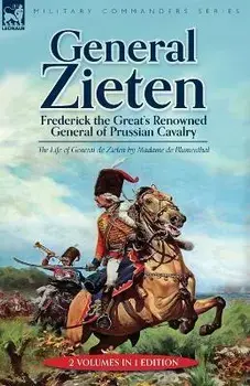 General Zieten: Frederick the Great's Renowned General of Prussian Cavalry, The Life of General de Zieten, Paperback/Madame De Blumenthal
