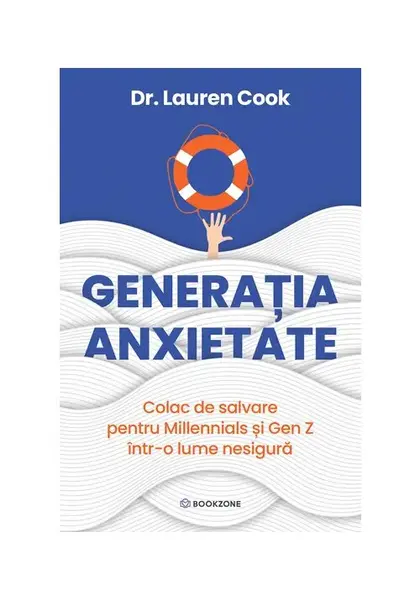 Generatia Anxietate. Colac de salavare pentru Millennials si Gen Z intr-o lume nesigura