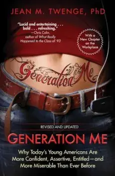 Generation Me: Why Today's Young Americans Are More Confident, Assertive, Entitled--And More Miserable Than Ever Before, Paperback/Jean M. Twenge