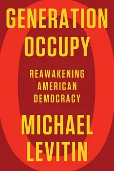 Generation Occupy: Reawakening American Democracy, Hardcover/Michael Levitin