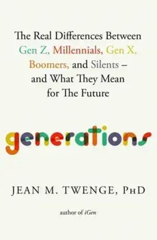 Generations. The Real Differences Between Gen Z, Millennials, Gen X, Boomers, and Silents—and What They Mean for The Future, Local Edition, Paperback/Jean M., PhD Twenge
