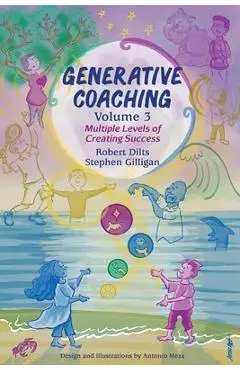 Generative Coaching Volume 3: Multiple Levels of Creating Success - Robert B. Dilts