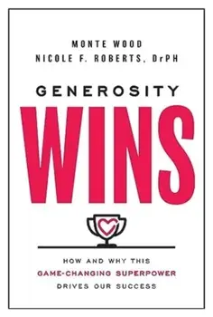 Generosity Wins. How and Why this Game-Changing Superpower Drives Our Success, Hardback/Nicole F. Roberts