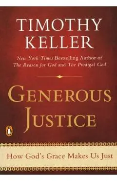 Generous Justice: How God's Grace Makes Us Just - Timothy Keller