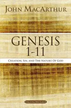 Genesis 1 to 11: Creation, Sin, and the Nature of God, Paperback/John F. MacArthur