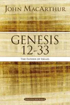 Genesis 12 to 33: The Father of Israel, Paperback/John F. MacArthur